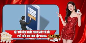 Khắc phục bị chặn OK365 đăng nhập nhanh gọn